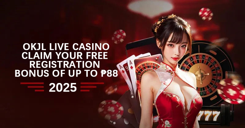 Okjl Live Casino Claim Your Free Registration Bonus of Up to ₱88