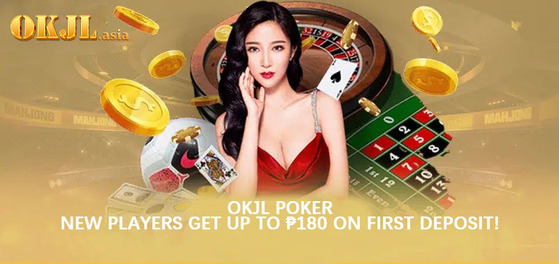 Okjl Poker – New Players Get Up to ₱180 on First Deposit!